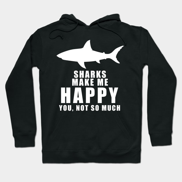 Sharks make me happy Hoodie by just3luxxx